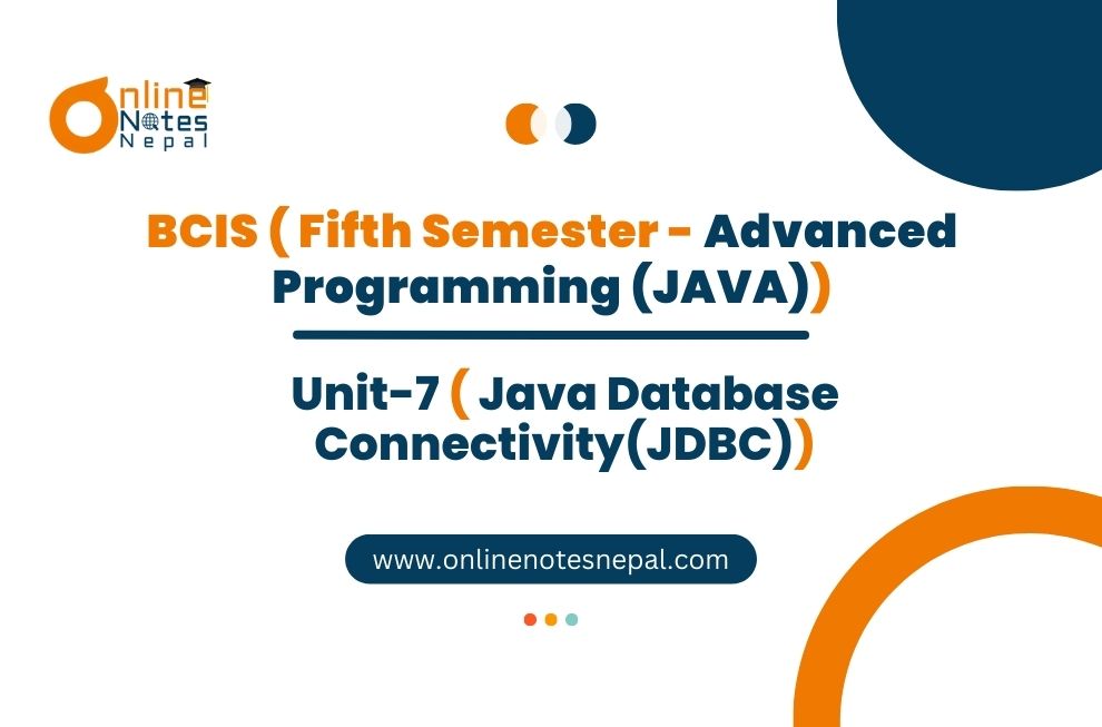 Unit VII: Java Database Connectivity(JDBC)